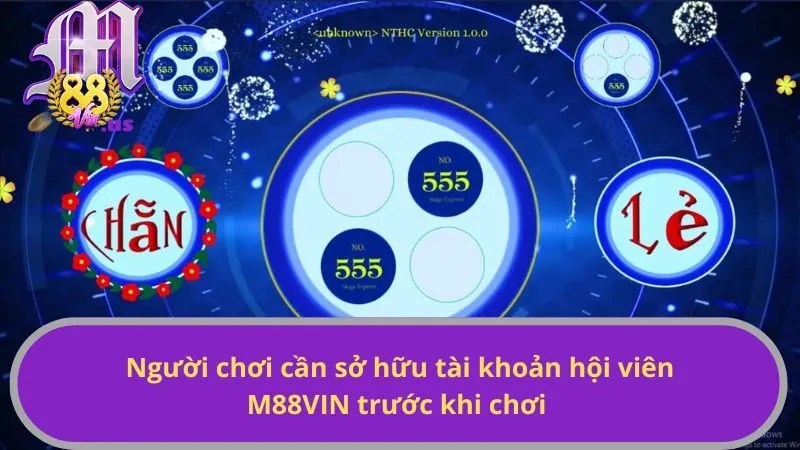 Người chơi cần sở hữu tài khoản hội viên M88VIN trước khi chơi
