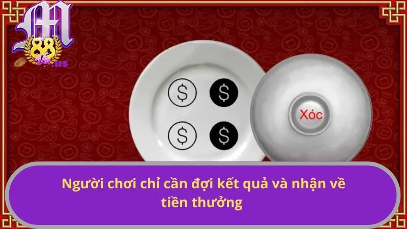 Người chơi chỉ cần đợi kết quả và nhận về tiền thưởng