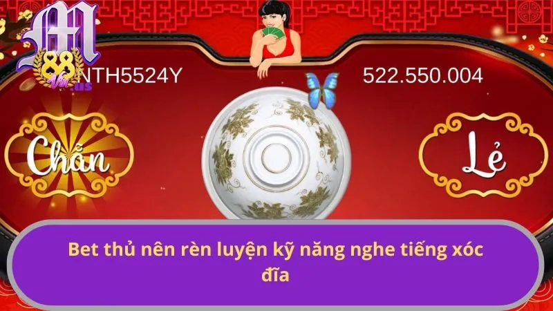 Bet thủ nên rèn luyện kỹ năng nghe tiếng xóc đĩa