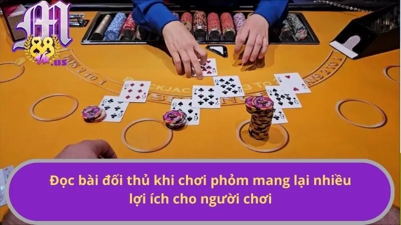 Đọc bài đối thủ khi chơi phỏm mang lại nhiều lợi ích cho người chơi