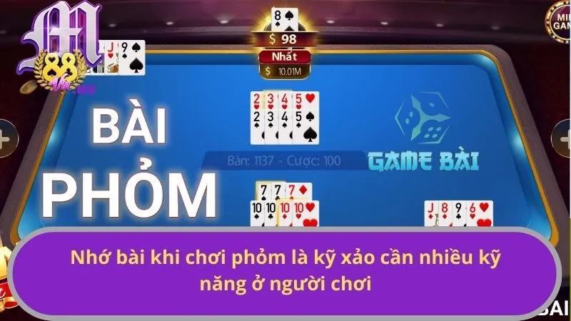 Nhớ bài khi chơi phỏm là kỹ xảo cần nhiều kỹ năng ở người chơi