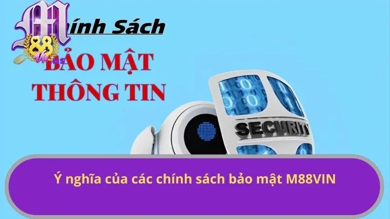 Ý nghĩa của các chính sách bảo mật M88VIN