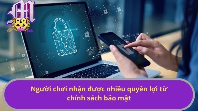 Người chơi nhận được nhiều quyền lợi từ chính sách bảo mật
