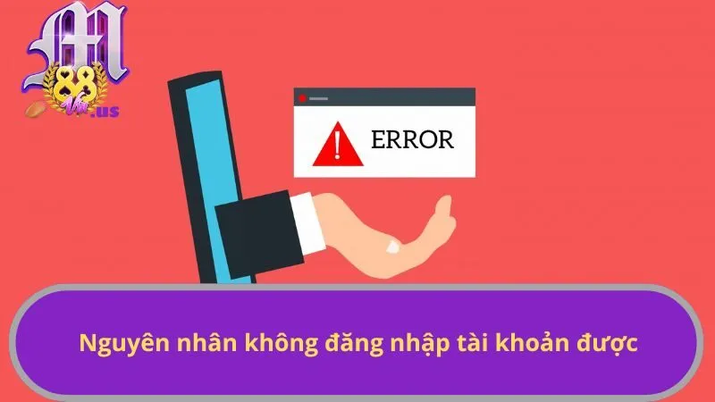 Nguyên nhân không đăng nhập tài khoản được
